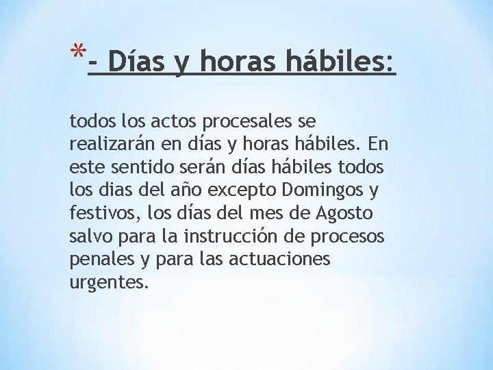 *- Días y horas hábiles: todos los actos procesales se realizarán en días y