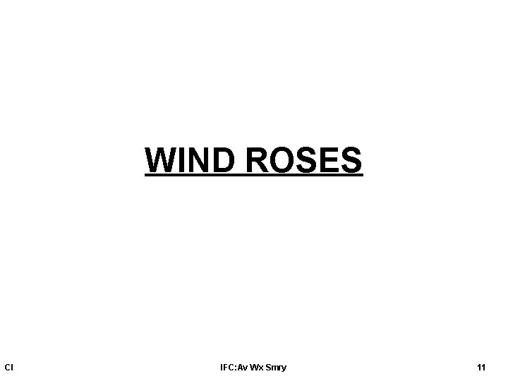 WIND ROSES CI IFC: Av Wx Smry 11 WIND ROSES CI IFC: Av Wx Smry 11