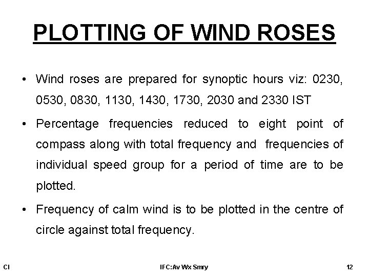 PLOTTING OF WIND ROSES • Wind roses are prepared for synoptic hours viz: 0230, PLOTTING OF WIND ROSES • Wind roses are prepared for synoptic hours viz: 0230,