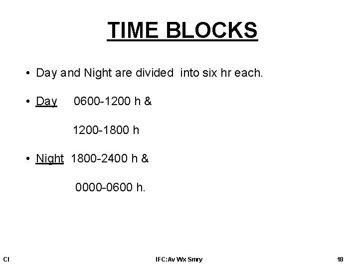 TIME BLOCKS • Day and Night are divided into six hr each. • Day