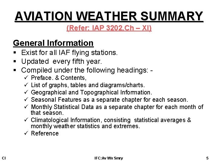 AVIATION WEATHER SUMMARY (Refer: IAP 3202, Ch – XI) General Information § Exist for