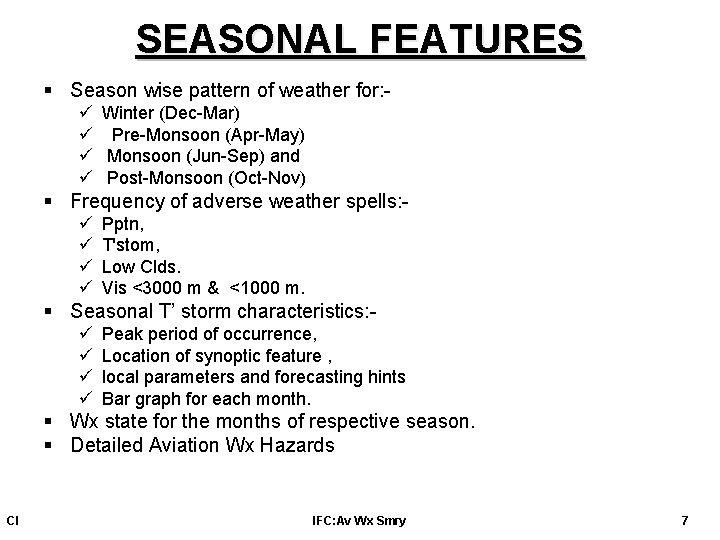 SEASONAL FEATURES § Season wise pattern of weather for: ü ü Winter (Dec-Mar) Pre-Monsoon SEASONAL FEATURES § Season wise pattern of weather for: ü ü Winter (Dec-Mar) Pre-Monsoon