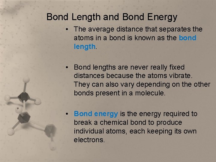 Bond Length and Bond Energy • The average distance that separates the atoms in