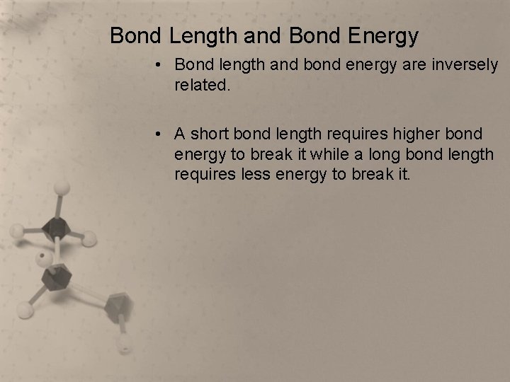 Bond Length and Bond Energy • Bond length and bond energy are inversely related.