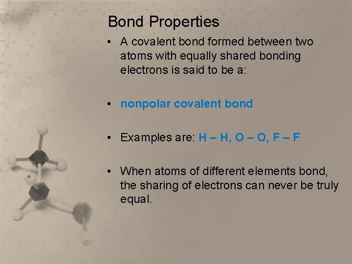 Bond Properties • A covalent bond formed between two atoms with equally shared bonding