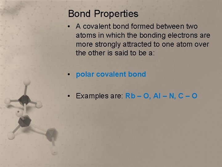 Bond Properties • A covalent bond formed between two atoms in which the bonding