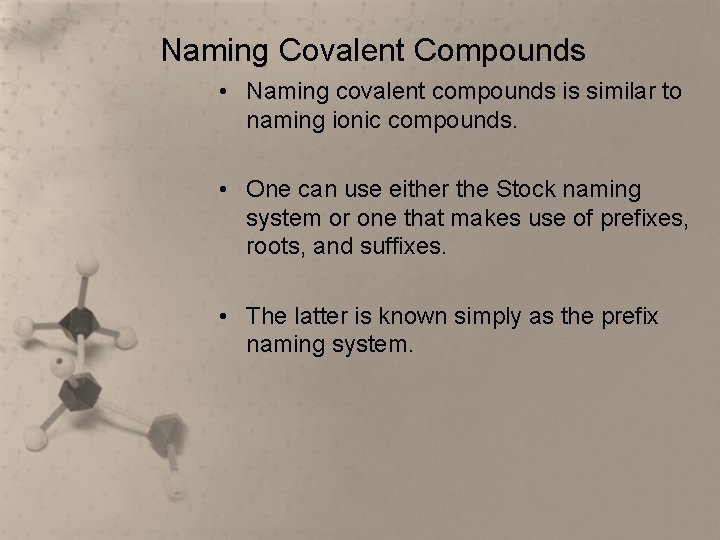 Naming Covalent Compounds • Naming covalent compounds is similar to naming ionic compounds. •