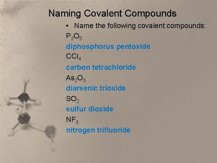 Naming Covalent Compounds • Name the following covalent compounds: P 2 O 5 diphosphorus