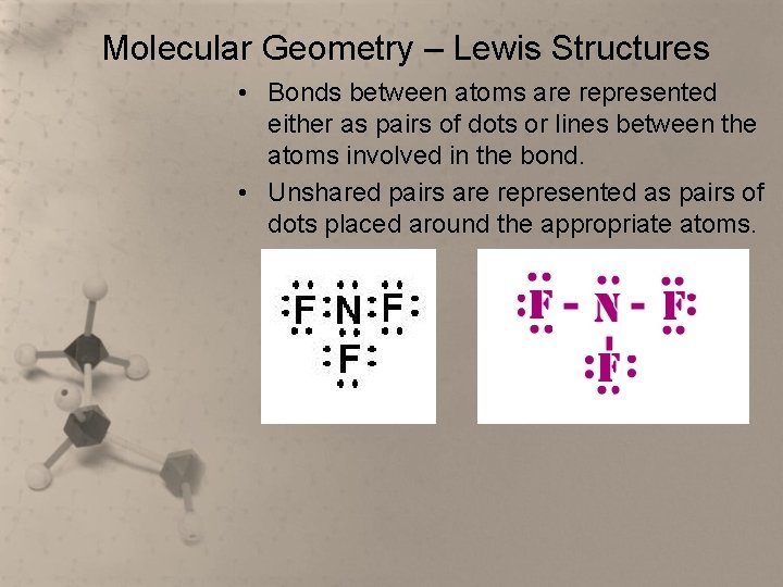 Molecular Geometry – Lewis Structures • Bonds between atoms are represented either as pairs