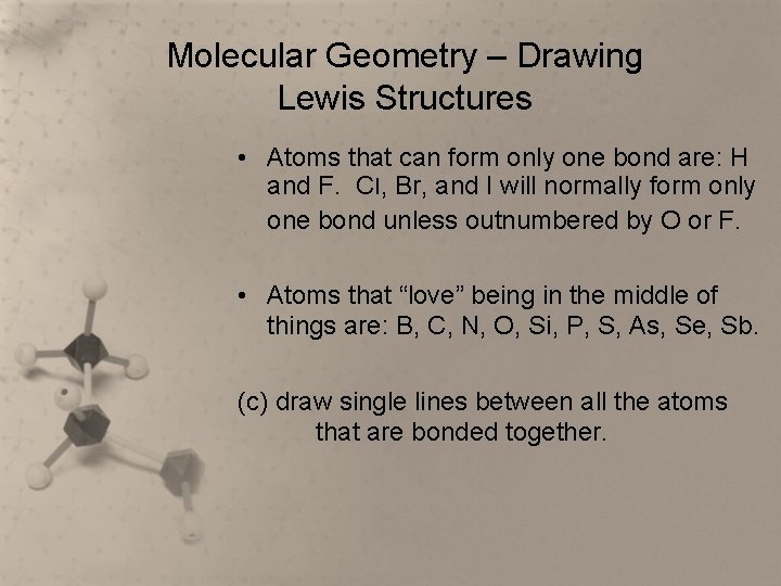 Molecular Geometry – Drawing Lewis Structures • Atoms that can form only one bond