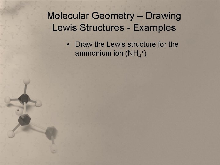 Molecular Geometry – Drawing Lewis Structures - Examples • Draw the Lewis structure for