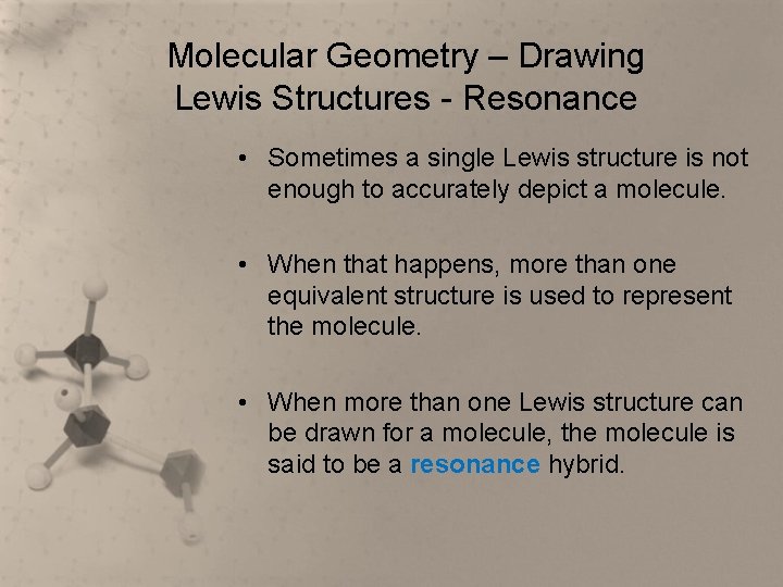 Molecular Geometry – Drawing Lewis Structures - Resonance • Sometimes a single Lewis structure