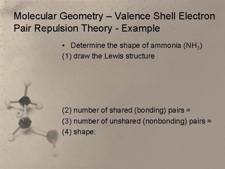 Molecular Geometry – Valence Shell Electron Pair Repulsion Theory - Example • Determine the