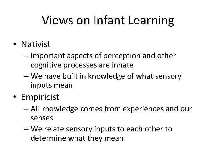 Views on Infant Learning • Nativist – Important aspects of perception and other cognitive