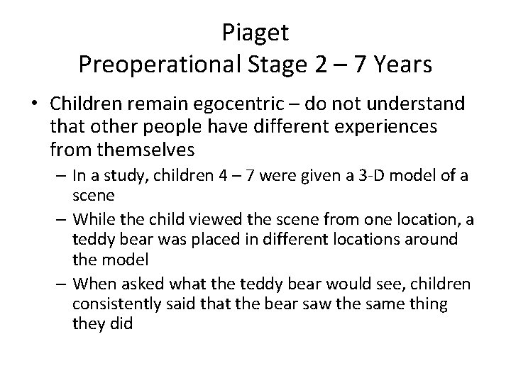 Piaget Preoperational Stage 2 – 7 Years • Children remain egocentric – do not