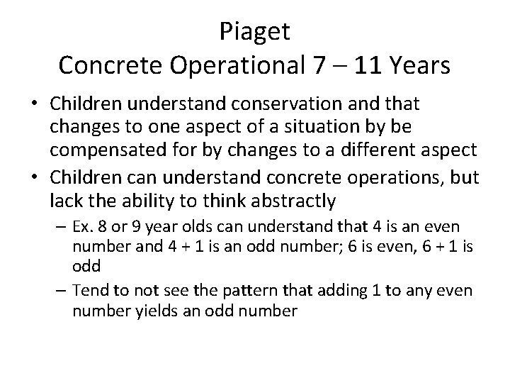 Piaget Concrete Operational 7 – 11 Years • Children understand conservation and that changes