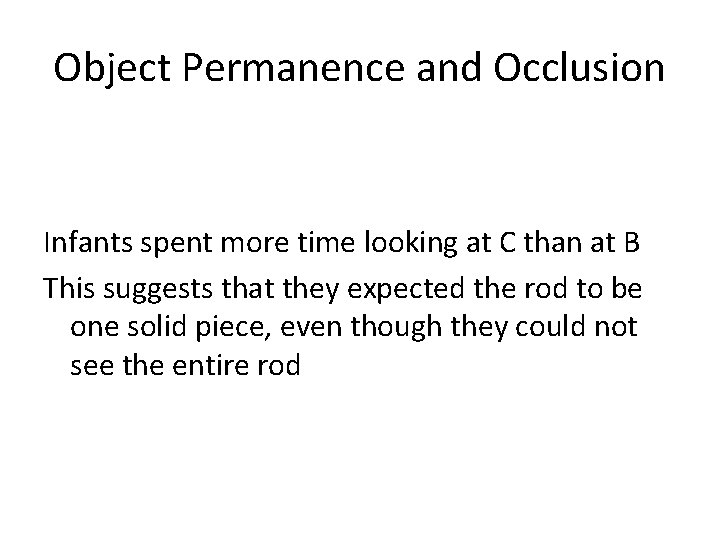 Object Permanence and Occlusion Infants spent more time looking at C than at B