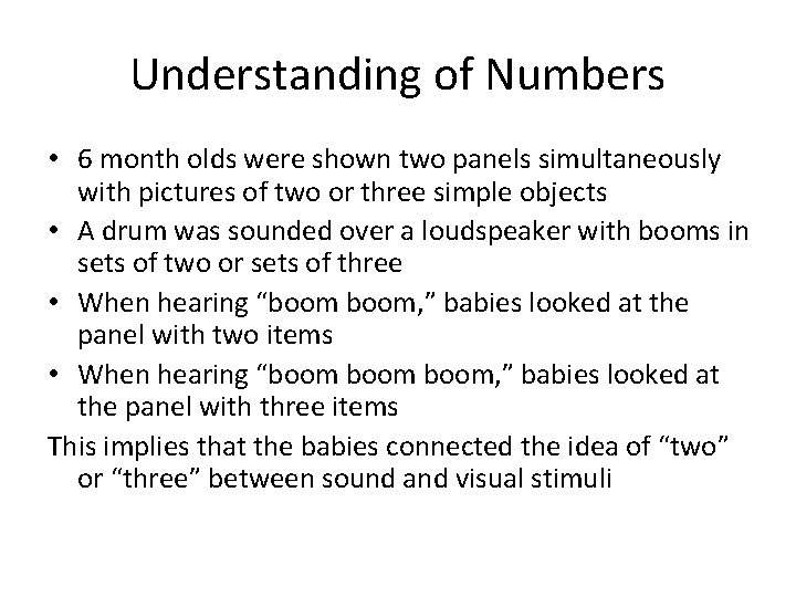 Understanding of Numbers • 6 month olds were shown two panels simultaneously with pictures