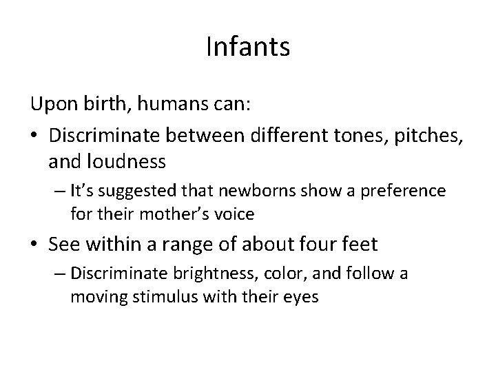 Infants Upon birth, humans can: • Discriminate between different tones, pitches, and loudness –