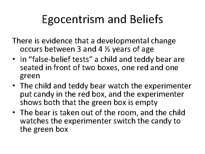 Egocentrism and Beliefs There is evidence that a developmental change occurs between 3 and