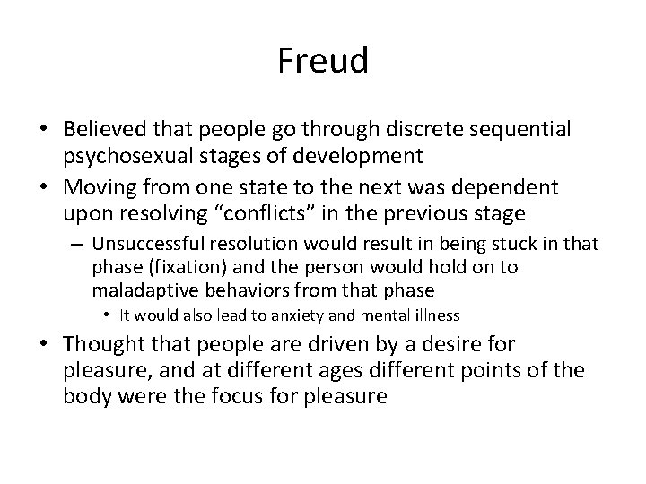 Freud • Believed that people go through discrete sequential psychosexual stages of development •