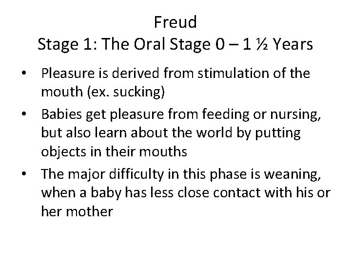 Freud Stage 1: The Oral Stage 0 – 1 ½ Years • Pleasure is