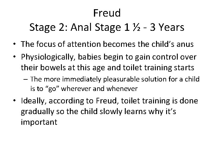 Freud Stage 2: Anal Stage 1 ½ - 3 Years • The focus of