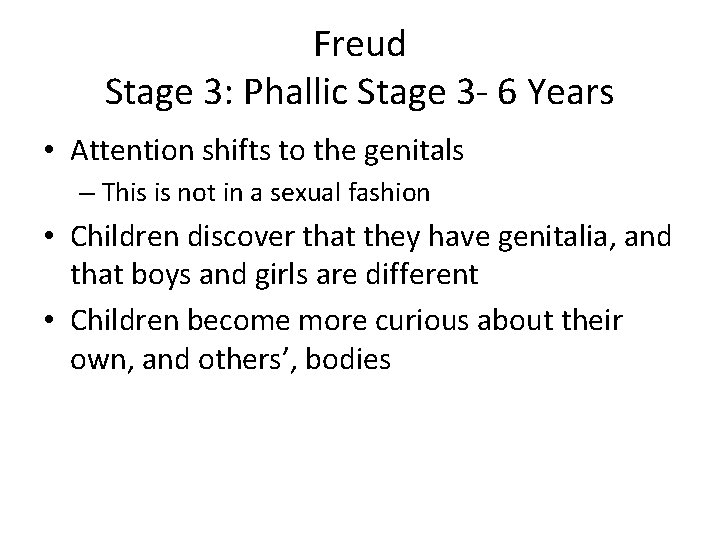 Freud Stage 3: Phallic Stage 3 - 6 Years • Attention shifts to the