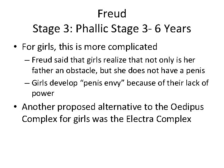 Freud Stage 3: Phallic Stage 3 - 6 Years • For girls, this is