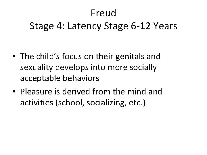 Freud Stage 4: Latency Stage 6 -12 Years • The child’s focus on their