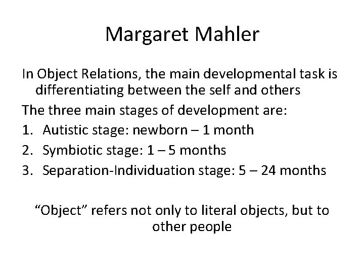 Margaret Mahler In Object Relations, the main developmental task is differentiating between the self