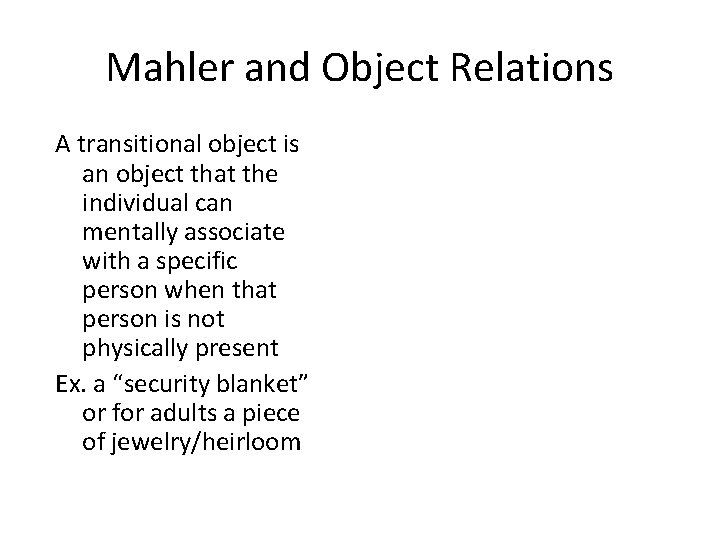 Mahler and Object Relations A transitional object is an object that the individual can