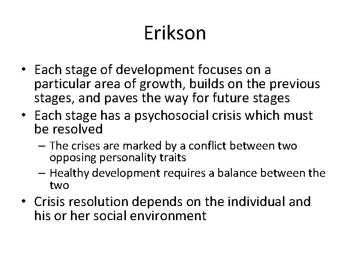 Erikson • Each stage of development focuses on a particular area of growth, builds