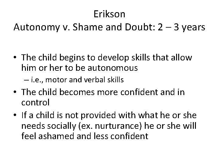 Erikson Autonomy v. Shame and Doubt: 2 – 3 years • The child begins