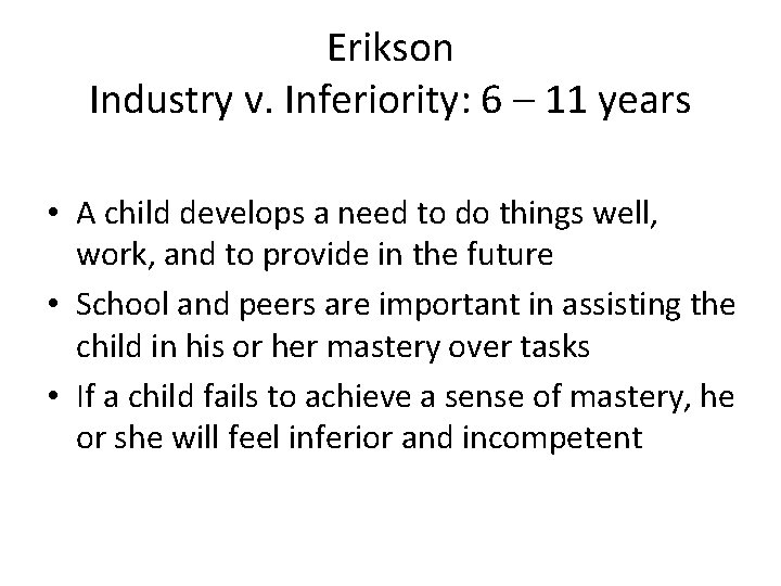 Erikson Industry v. Inferiority: 6 – 11 years • A child develops a need