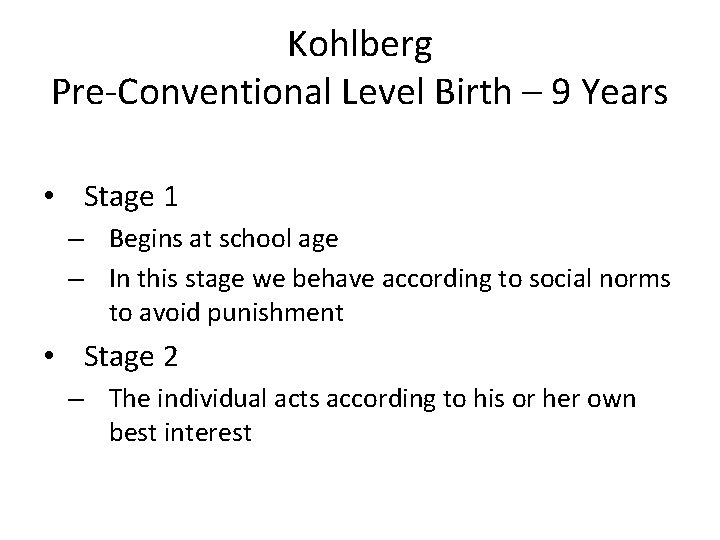 Kohlberg Pre-Conventional Level Birth – 9 Years • Stage 1 – Begins at school