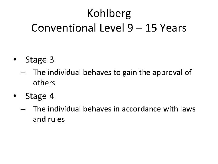 Kohlberg Conventional Level 9 – 15 Years • Stage 3 – The individual behaves