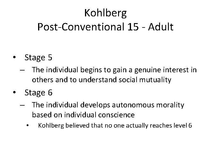 Kohlberg Post-Conventional 15 - Adult • Stage 5 – The individual begins to gain