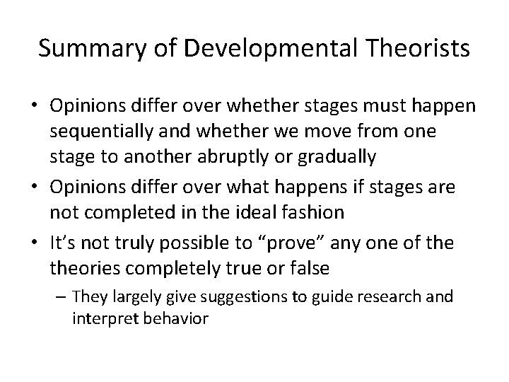 Summary of Developmental Theorists • Opinions differ over whether stages must happen sequentially and