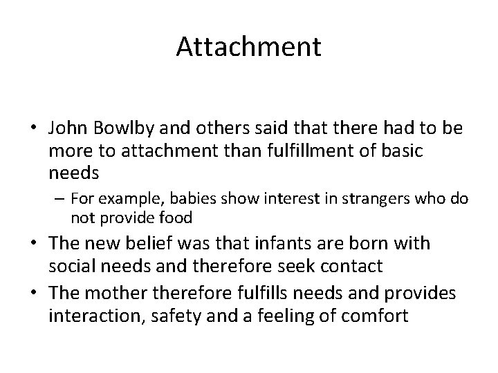 Attachment • John Bowlby and others said that there had to be more to