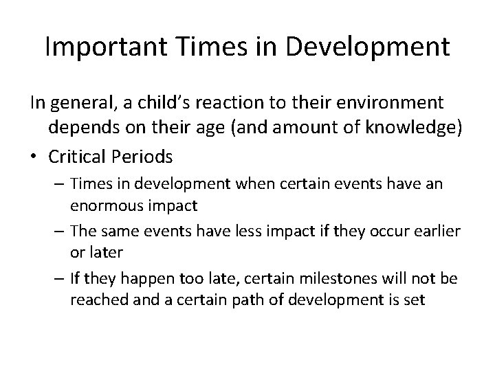 Important Times in Development In general, a child’s reaction to their environment depends on