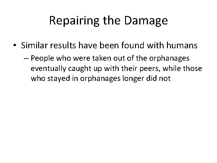 Repairing the Damage • Similar results have been found with humans – People who