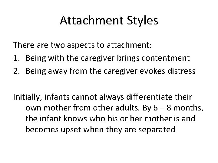 Attachment Styles There are two aspects to attachment: 1. Being with the caregiver brings