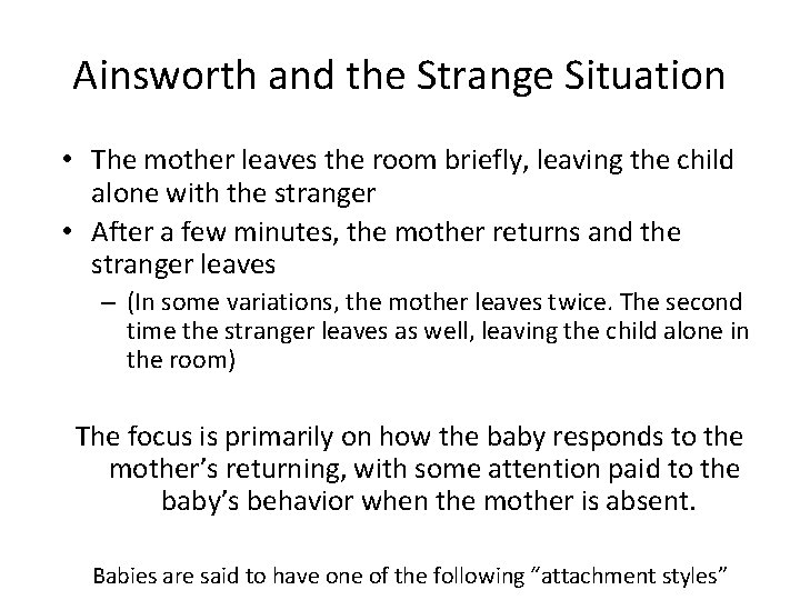 Ainsworth and the Strange Situation • The mother leaves the room briefly, leaving the