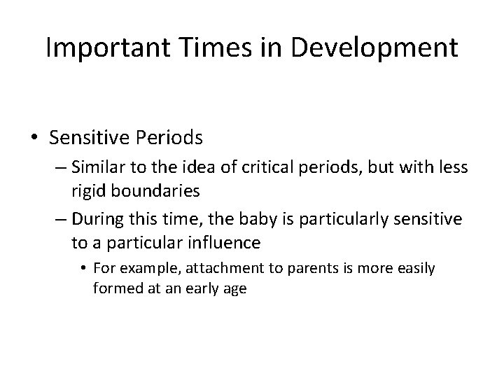 Important Times in Development • Sensitive Periods – Similar to the idea of critical