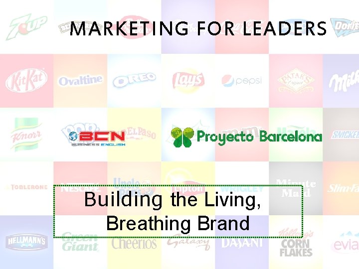 MARKETING FOR LEADERS Building the Living, Breathing Brand 