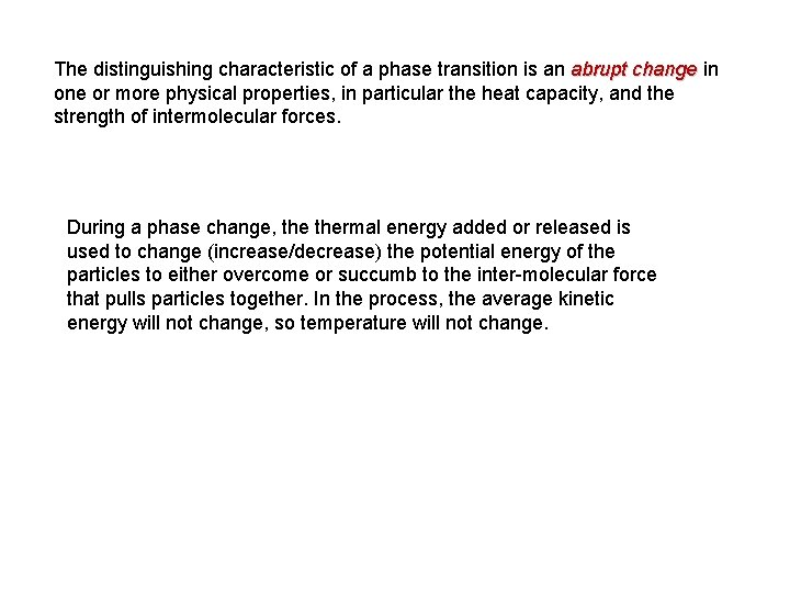 The distinguishing characteristic of a phase transition is an abrupt change in one or