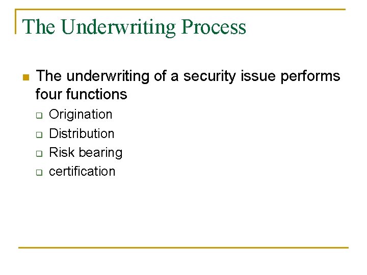 The Underwriting Process n The underwriting of a security issue performs four functions q