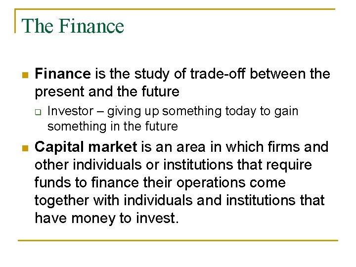 The Finance n Finance is the study of trade-off between the present and the