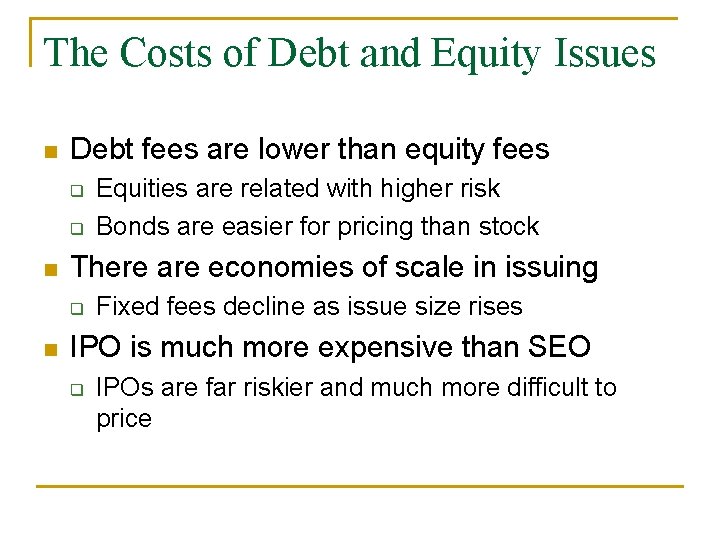 The Costs of Debt and Equity Issues n Debt fees are lower than equity